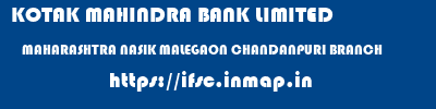 KOTAK MAHINDRA BANK LIMITED  MAHARASHTRA NASIK MALEGAON CHANDANPURI BRANCH  ifsc code